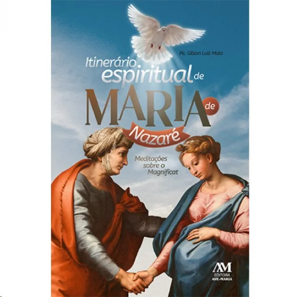 Itiner�rio Espiritual de Maria de Nazar�: Medita��es sobre o Magnificat