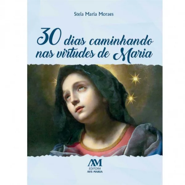 30 dias caminhando nas virtudes de Maria