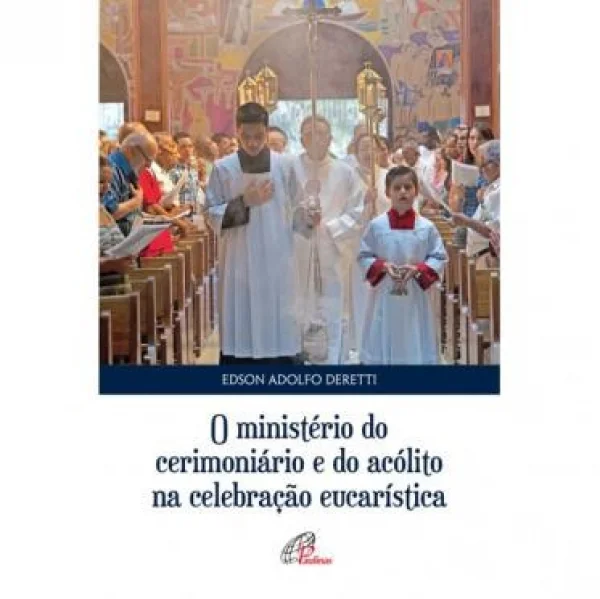O Ministério do Cerimoniário e do Acólito na Celebração Eucarística