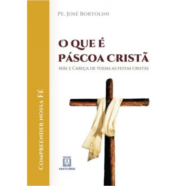 O que � P�scoa Crist�? M�e e cabe�a de todas as festas crist�s