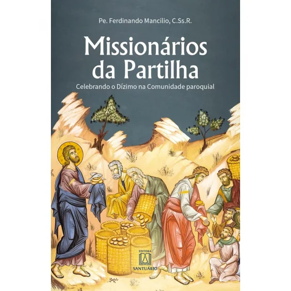 Mission�rios da partilha - Celebrando o d�zimo na comunidade paroquial