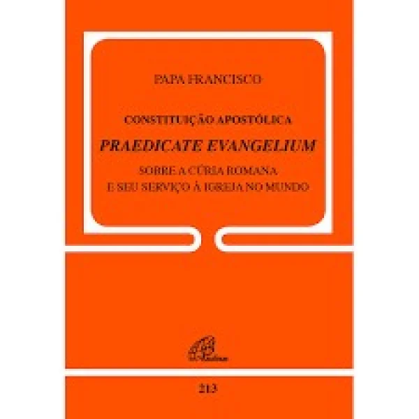 Constitui��o apost�lica praedicate evangelium sobre a c�ria romana e seu servi�o... Documento 213