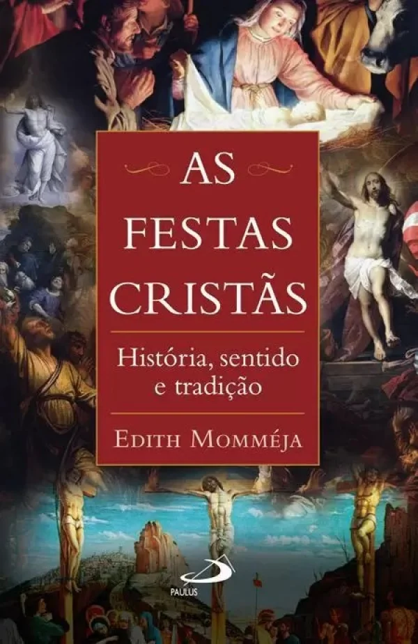 As festas cristãs - História, sentido e tradição