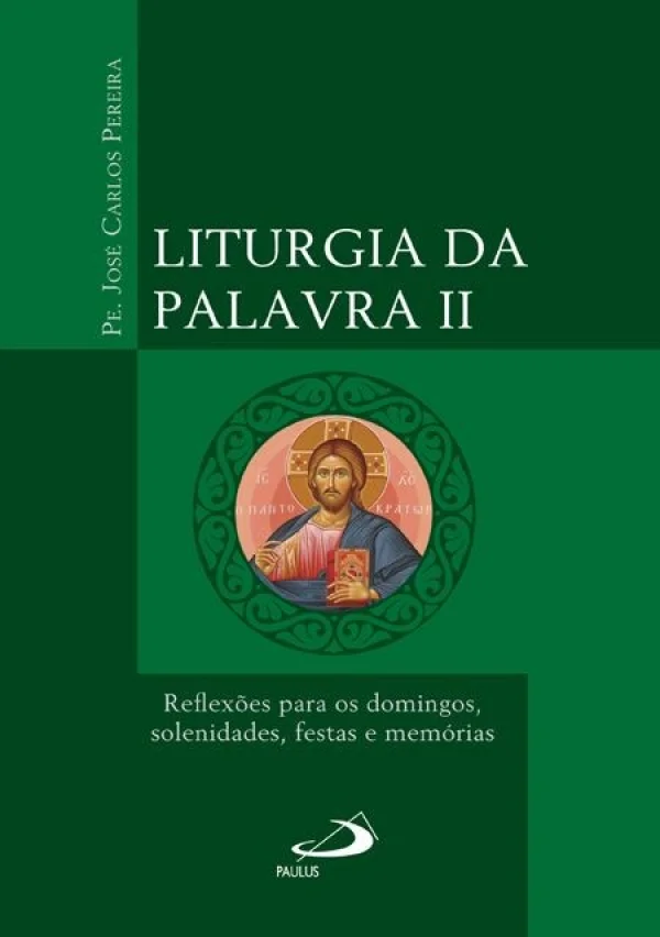 Liturgia da palavra II - Reflexões para os domingos. solenidades, festas e memórias