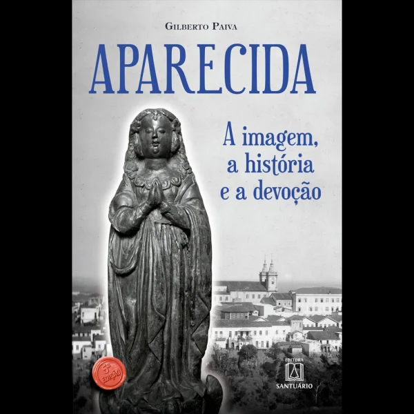Aparecida: A imagem, a hist�ria e a devo��o