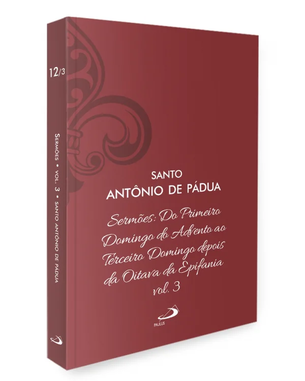 Serm�es: Do Primeiro Domingo do Advento ao Terceiro Domingo Depois da Oitava da Epifania - Vol. 12/3