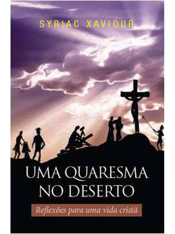 Uma quaresma no deserto - Reflexões para uma vida cristã