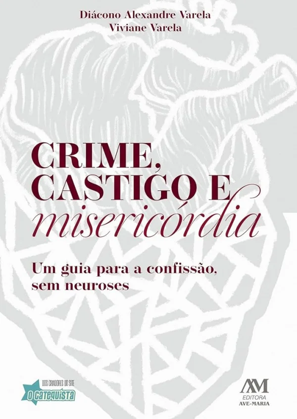 Crime, castigo e misericórdia: Um guia para a Confissão, sem neuroses
