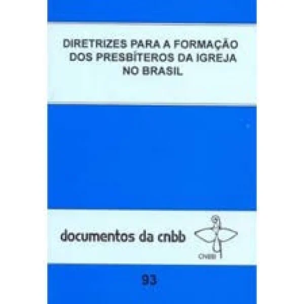 Diretrizes para a forma��o dos presbit�rio da igreja no Brasil - Documentos da CNBB 93