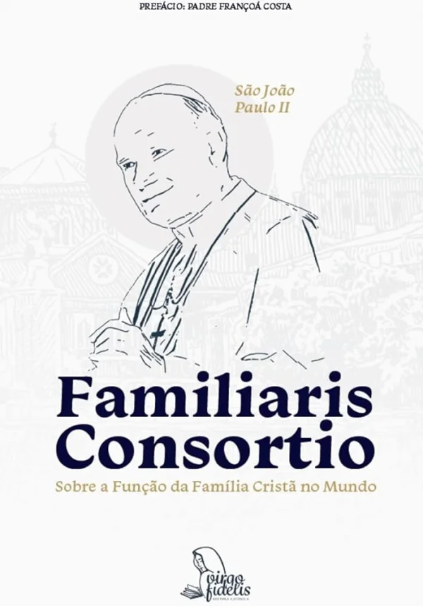 Familiaris Consortio: Sobre a fun��o da fam�lia crist� no mundo