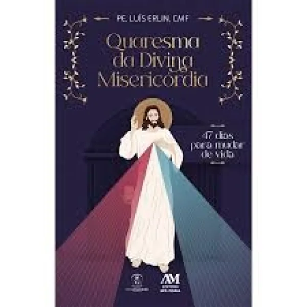 Quaresma da Divina Miseric�rdia: - 47 dias para mudar de vida