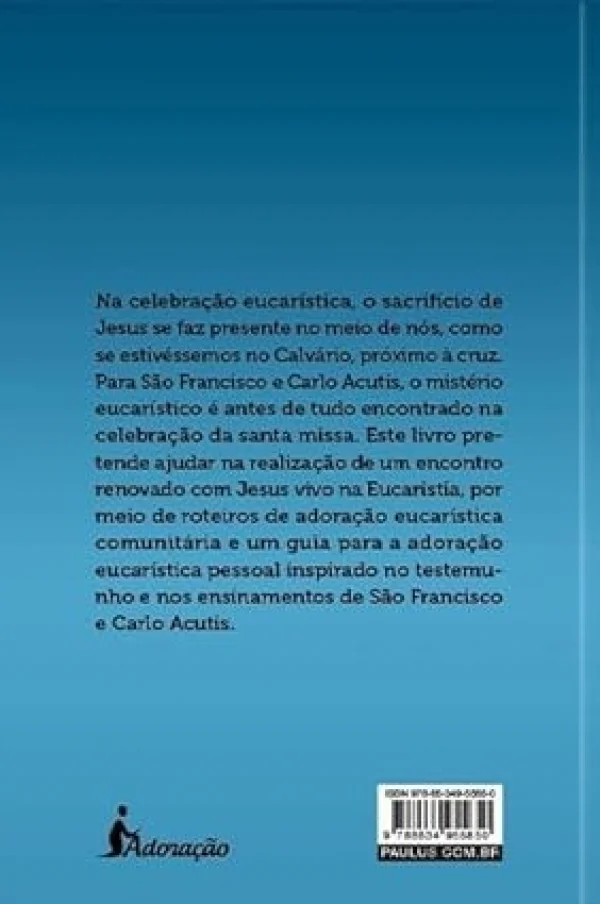 A Jesus com S�o Francisco e Carlo Acutis: Roteiros de Adora��o Eucar�stica