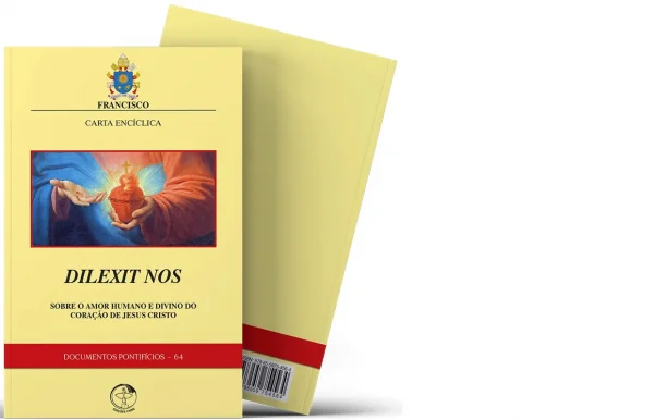 Dilexit nos: sobre o amor humano e divino do Cora��o de Jesus - Documentos Pontif�cios 64