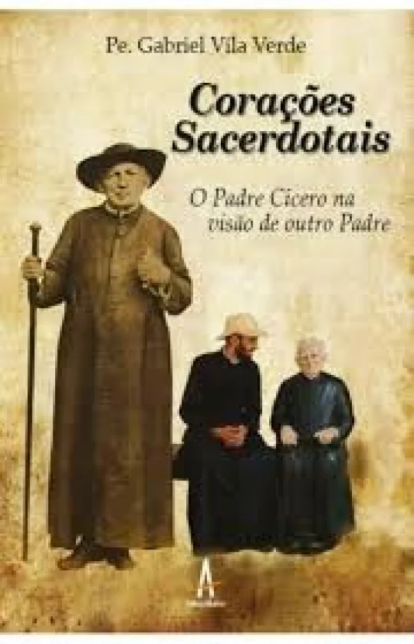 Cora��es Sacerdotais - O Padre C�cero na Vis�o de Outro Padre