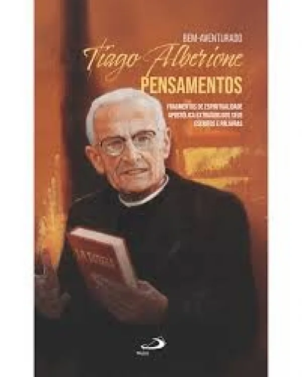 Bem- Aventurado Tiago Alberione - Pensamentos: Fragmentos da Espiritualidade Apostolica Extraídos dos Seus Esc. e Palav.