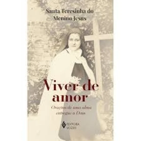 Viver de amor - Sem orelhas: Ora��es de uma alma entregue a Deus