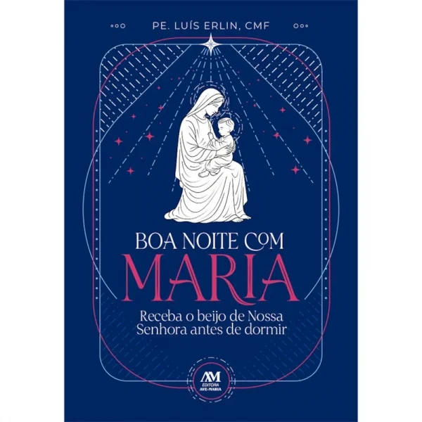 Boa noite com Maria: - Receba o beijo de Nossa Senhora antes de dormir