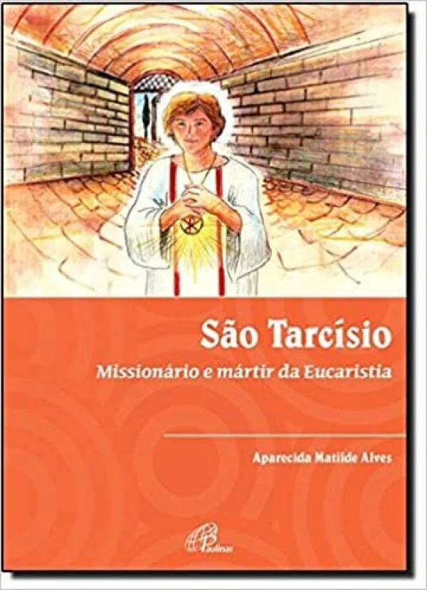 S�o Tarc�sio: Mission�rio e m�rtir da Eucaristia