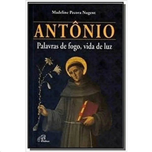 Ant�nio - palavras de fogo, vida de luz