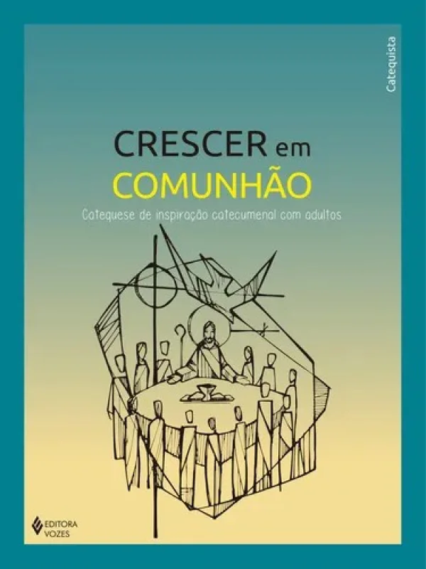 Crescer em Comunhão - Catequese de inspiração catecumenal com adultos - Catequista