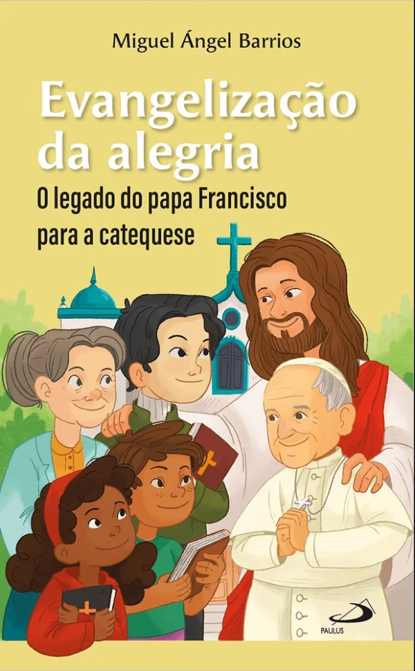 Evangeliza��o da Alegria: O Legado do Papa Francisco Para a Catequese