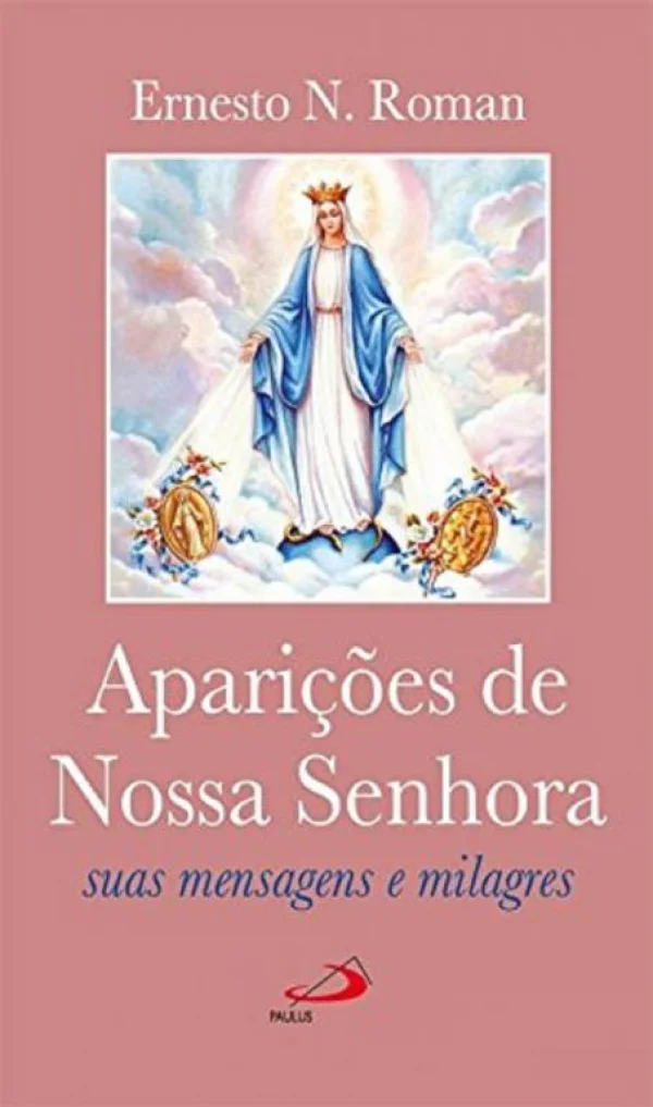 Apari��es de Nossa Senhora: Suas Mensagens e Milagres