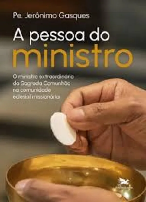 A PESSOA DO MINISTRO: MINISTRO EXTRAORDINARIO DA SAGRADA COMUNHAO NA COMUNIDADE ECLESIAL MISSIONARIA
