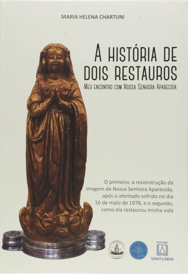 A Histria de Dois Restauros Meu Encontro com Nossa Senhora Aparecida