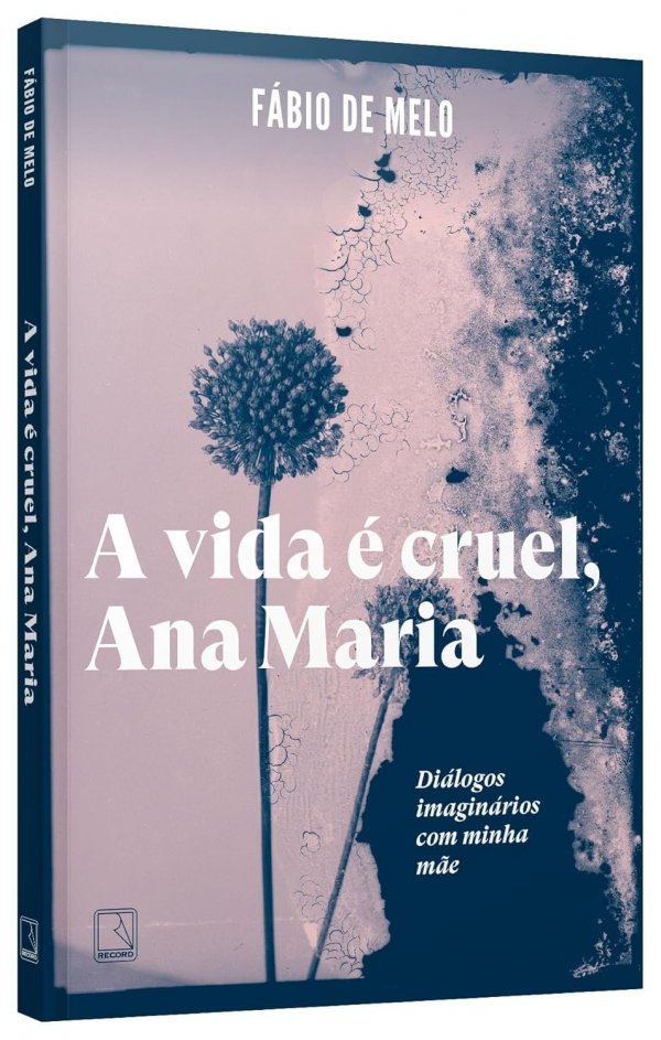 A Vida é Cruel, Ana Maria: Diálogos Imaginários com Minha Mãe
