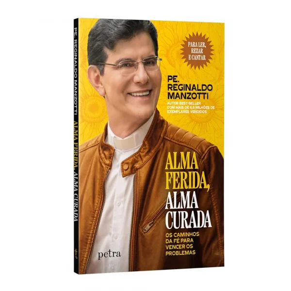 Alma Ferida, Alma Curada: Os Caminhos da F Para Vencer os Problemas