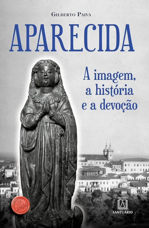 Aparecida: A imagem, a histria e a devoo