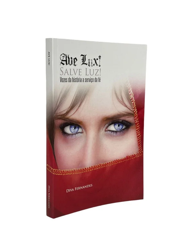 Ave Lux! Salve Luz! Vozes da Histria a Servio da F