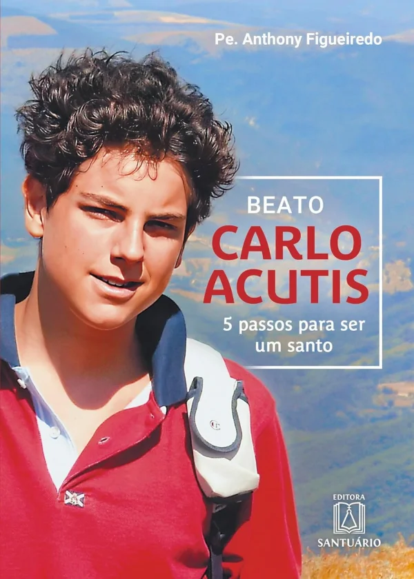 Beato Carlo Acutis: 5 Passos Para ser um Santo