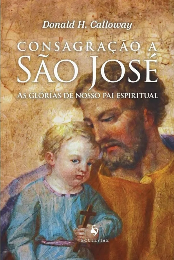 Consagrao a So Jos - As Glrias de Nosso Pai Espiritual
