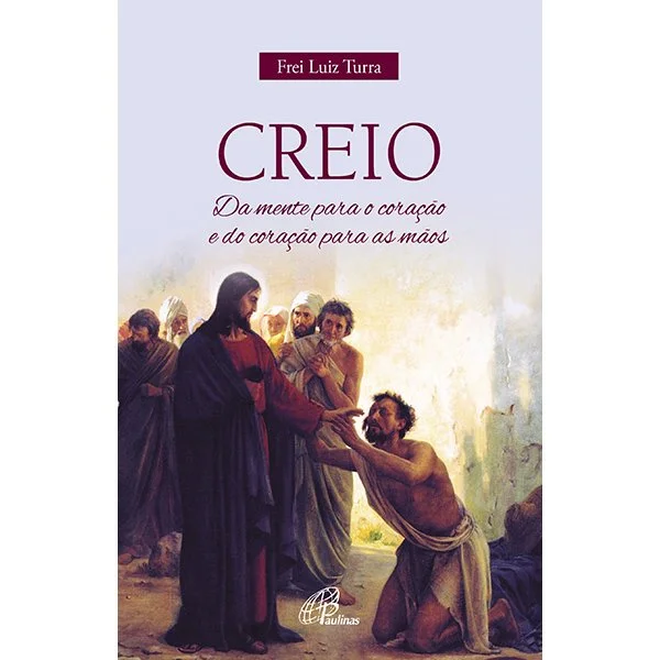 Creio: Da mente para o corao e do corao para as mos