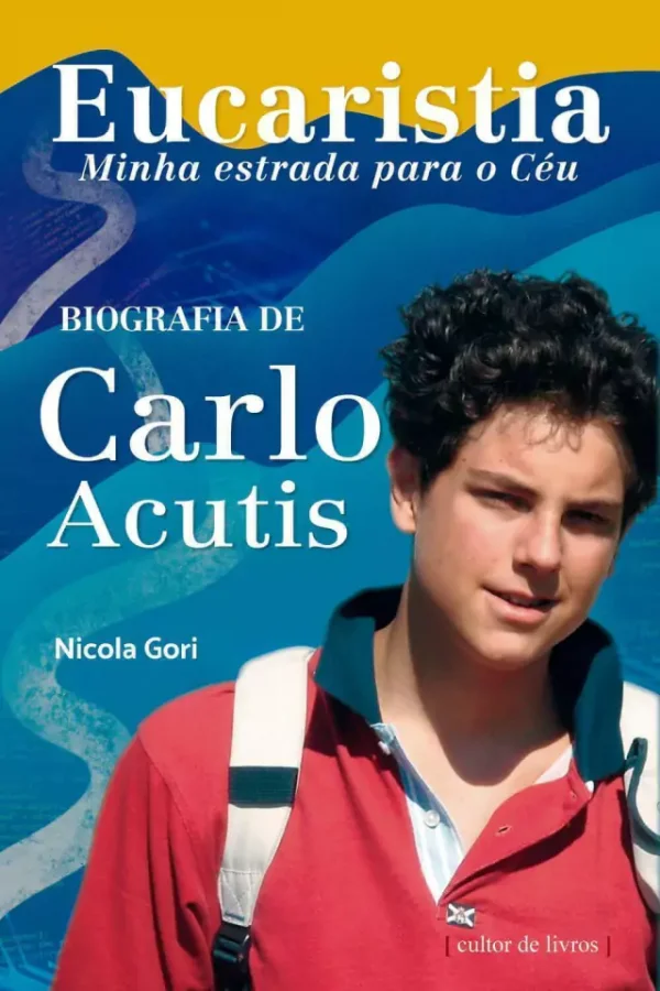 Eucaristia, Minha Estrada Para o Cu - Biografia de Carlo Acutis
