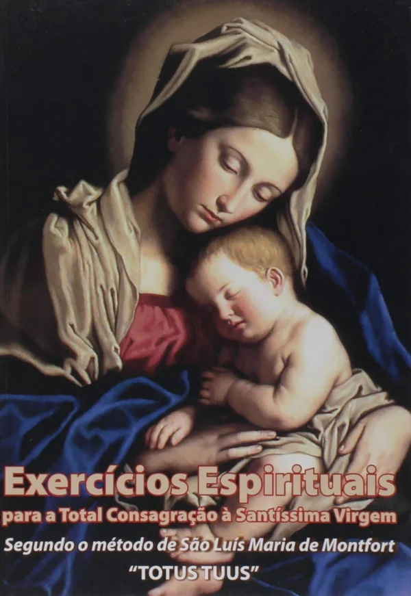 Exercicio Espirituais: Para a total Consagrao  Santssima Virgem