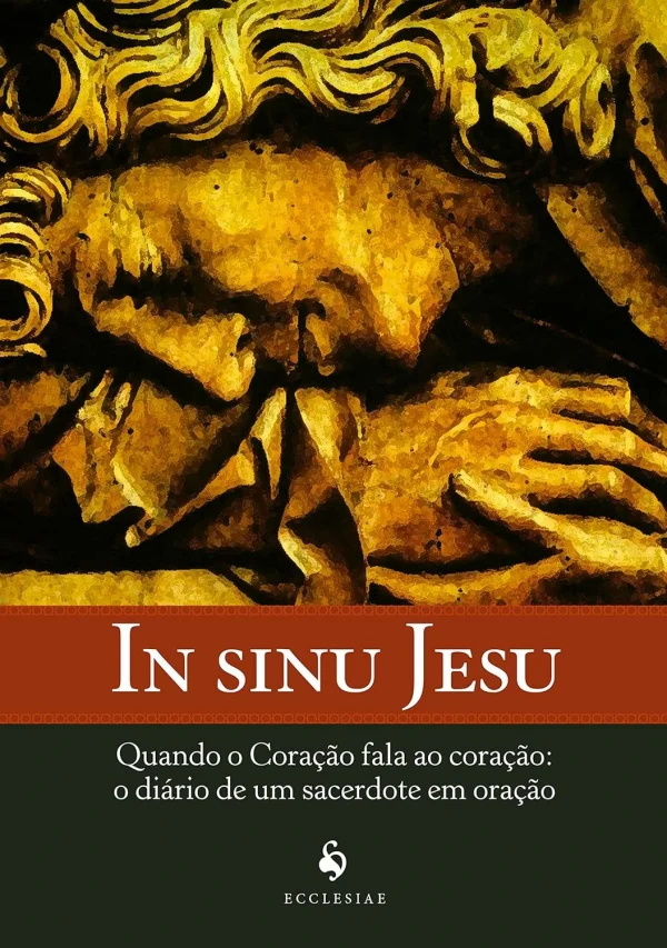In Sinu Jesu - Quando O Corao Fala Ao Corao: O Dirio De Um Sacerdote Em Orao