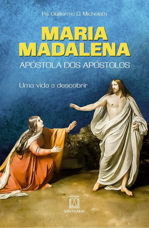 Maria Madalena: Apstola dos apstolos
