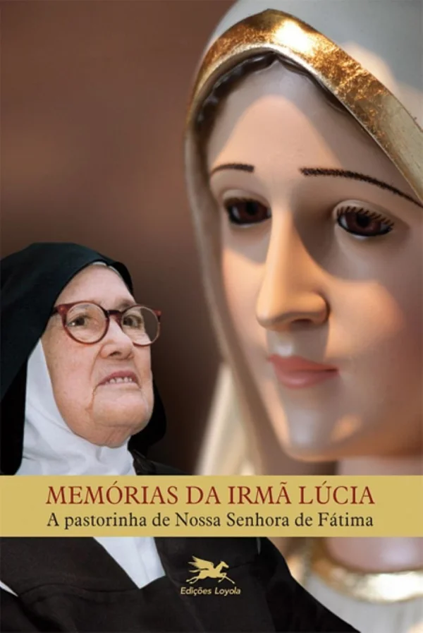 Memrias da Irm Lcia: A pastorinha de Nossa Senhora de Ftima
