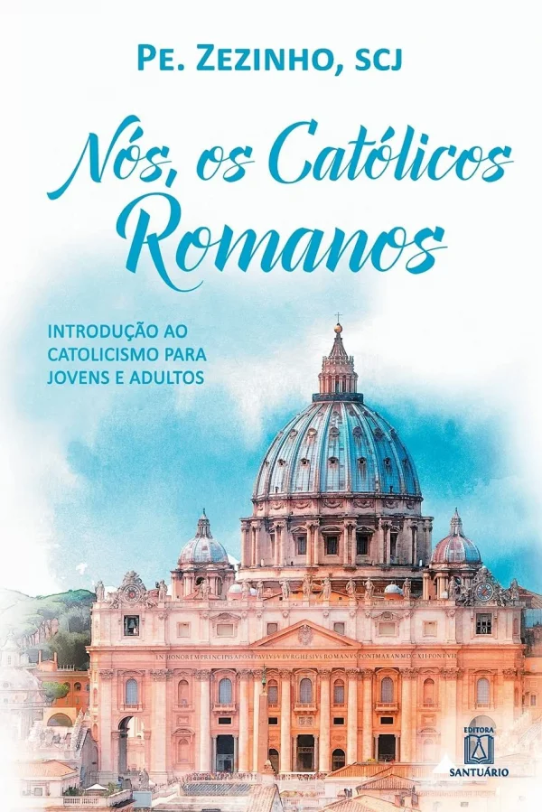 Ns, os Catlicos Romanos: Introduo ao Catolicismo para Jovens e Adultos