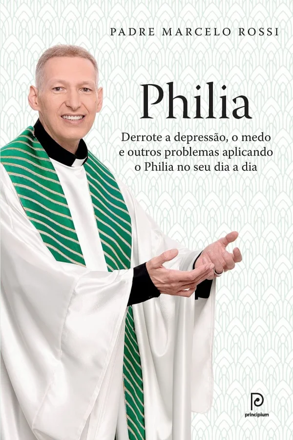 Philia: Derrote a Depresso, o Medo e Outros Problemas Aplicando o Philia no Seu Dia a Dia