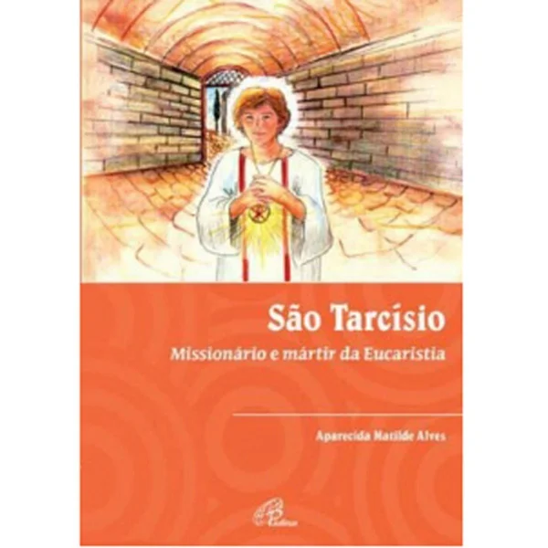 So Tarcsio: Missionrio e mrtir da Eucaristia
