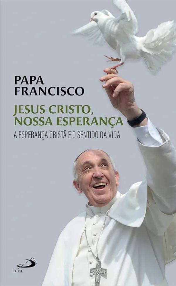 Jesus Cristo, Nossa Esperan�a: A Esperan�a Crist� e o Sentido da Vida