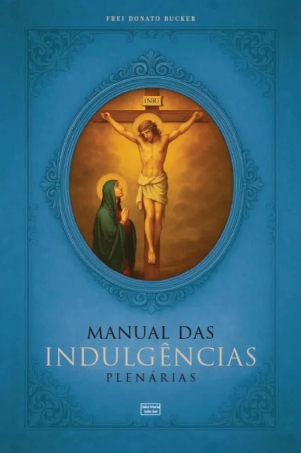 Manual das Indulgências Plenárias: Orações, exercícios e práticas indulgenciadas