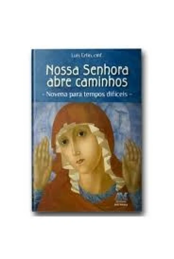 Nossa Senhora abre caminhos: Novena para tempos dif�ceis