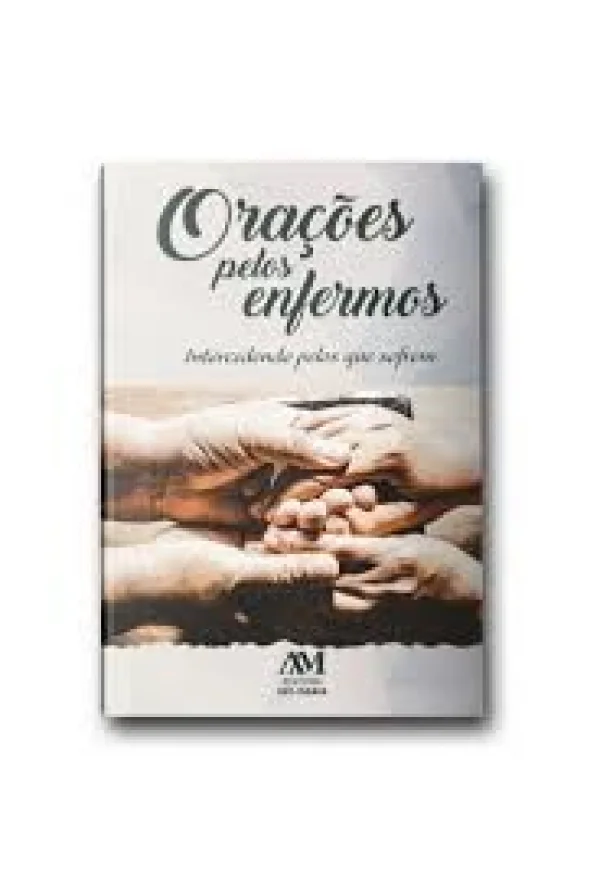 Ora��es pelos enfermos: Intercedendo pelos que sofrem