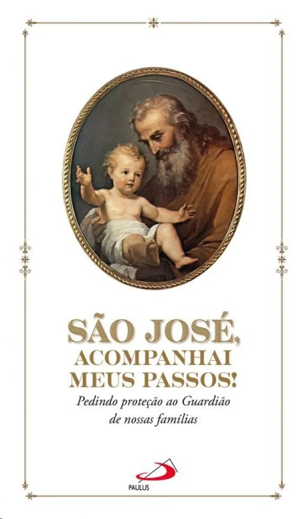 S�o Jos�, acompanhai meus passos!: Pedindo prote��o ao Guardi�o de nossas fam�lias (Devocional)