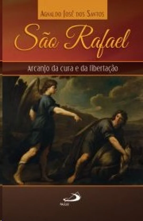 S�o Rafael: Arcanjo da Cura e da Liberta��o