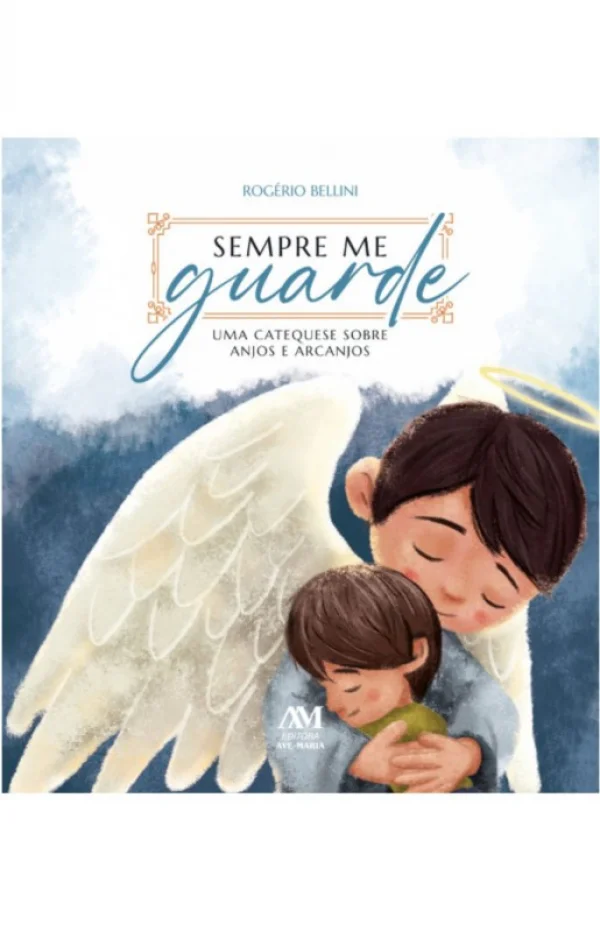 Sempre me guarde: Uma Catequese sobre Anjos e Arcanjos